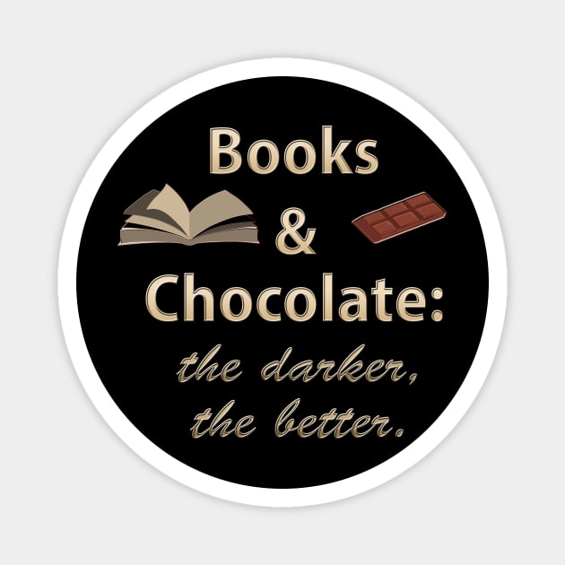 Books & Chocolate - the Darker the Better Magnet by Klssaginaw